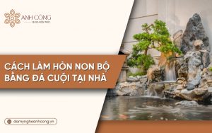 cách làm hòn non bộ bằng đá cuội