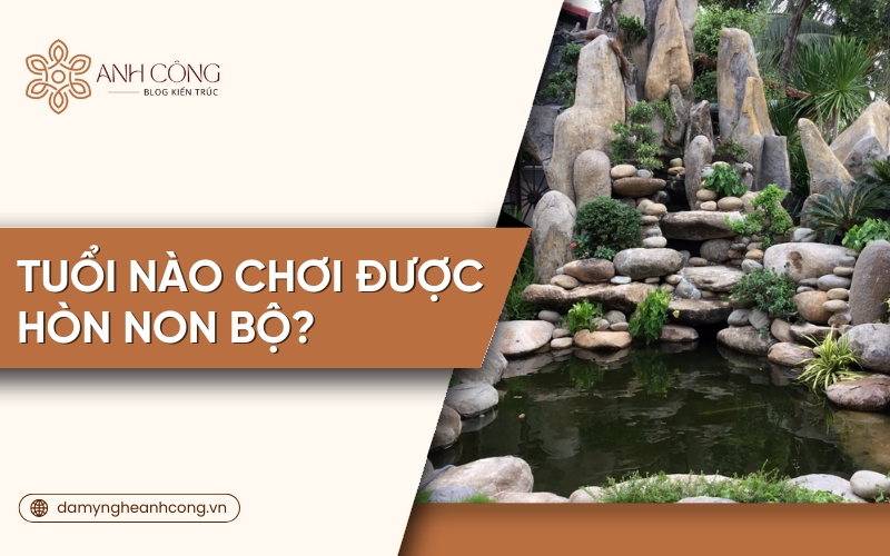 tuổi nào chơi được hòn non bộ